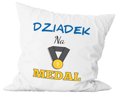 Poduszka komplet - "Dziadek na medal" + Twój Nadruk Poduszka komplet - "Dziadek na medal" + Twój Nadruk