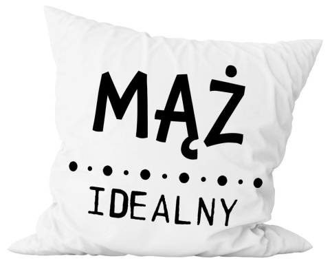 Poduszka komplet - "Mąż idealny" + Twój Nadruk Poduszka komplet - "Mąż idealny" + Twój Nadruk