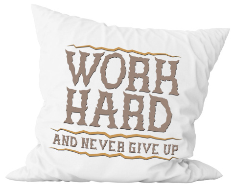Poduszka komplet - "Work hard and never give up" + Twój Nadruk Poduszka komplet - "Work hard and never give up" + Twój Nadruk